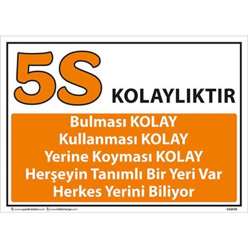 5S Bir şey İçin Her şey Uyarı Levhası, 5S İş Güvenliği Levhaları, 5S Daha Güvenli ve Daha Verimli Uyarı Levhası, 5S Nedir Uyarı Levhası, 5S Temizlik ile Başlar Uyarı Levhası, 5S Düzenli Temiz Uyarı Levhası, 5S Kayıtsız Kalma Uyarı Levhası, 5S Standartları Uyarı Levhası, 5S Bulunması Kolay Uyarı Levhası, 5S Yapıyoruz Kırmızı Uyarı Levhası, 5S Yapıyoruz Uyarı Levhası, 5S Kolaylıktır Uyarı Levhası, 5S Flama Çeşitleri, 5S Kolaylıktır Uyarı Levhası