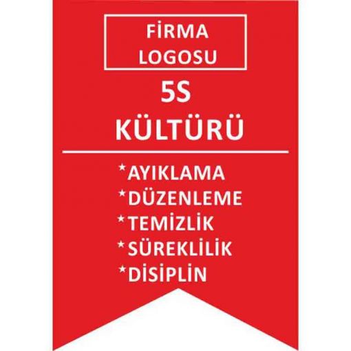 5S Bir şey İçin Her şey Uyarı Levhası, 5S İş Güvenliği Levhaları, 5S Daha Güvenli ve Daha Verimli Uyarı Levhası, 5S Nedir Uyarı Levhası, 5S Temizlik ile Başlar Uyarı Levhası, 5S Düzenli Temiz Uyarı Levhası, 5S Kayıtsız Kalma Uyarı Levhası, 5S Standartları Uyarı Levhası, 5S Bulunması Kolay Uyarı Levhası, 5S Yapıyoruz Kırmızı Uyarı Levhası, 5S Yapıyoruz Uyarı Levhası, 5S Kolaylıktır Uyarı Levhası, 5S Flama Çeşitleri, 5S Kültürü Flaması