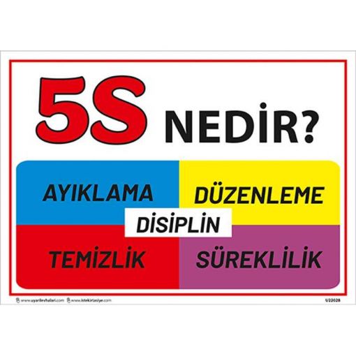 5S Bir şey İçin Her şey Uyarı Levhası, 5S İş Güvenliği Levhaları, 5S Daha Güvenli ve Daha Verimli Uyarı Levhası, 5S Nedir Uyarı Levhası, 5S Temizlik ile Başlar Uyarı Levhası, 5S Düzenli Temiz Uyarı Levhası, 5S Kayıtsız Kalma Uyarı Levhası, 5S Standartları Uyarı Levhası, 5S Bulunması Kolay Uyarı Levhası, 5S Yapıyoruz Kırmızı Uyarı Levhası, 5S Yapıyoruz Uyarı Levhası, 5S Kolaylıktır Uyarı Levhası, 5S Flama Çeşitleri, 5S Nedir