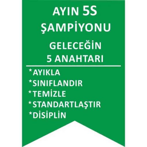5S Bir şey İçin Her şey Uyarı Levhası, 5S İş Güvenliği Levhaları, 5S Daha Güvenli ve Daha Verimli Uyarı Levhası, 5S Nedir Uyarı Levhası, 5S Temizlik ile Başlar Uyarı Levhası, 5S Düzenli Temiz Uyarı Levhası, 5S Kayıtsız Kalma Uyarı Levhası, 5S Standartları Uyarı Levhası, 5S Bulunması Kolay Uyarı Levhası, 5S Yapıyoruz Kırmızı Uyarı Levhası, 5S Yapıyoruz Uyarı Levhası, 5S Kolaylıktır Uyarı Levhası, 5S Flama Çeşitleri, 